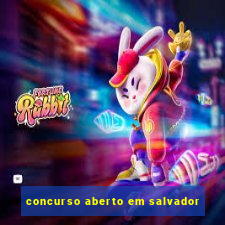 concurso aberto em salvador